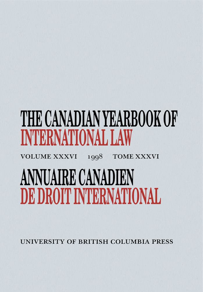 The Canadian Yearbook of International Law, Vol. 36, 1998 (CANADIAN YEARBOOK OF INTERNATIONAL LAW/ANNUAIRE CANADIEN DE DROIT INTERNATIONAL) Law