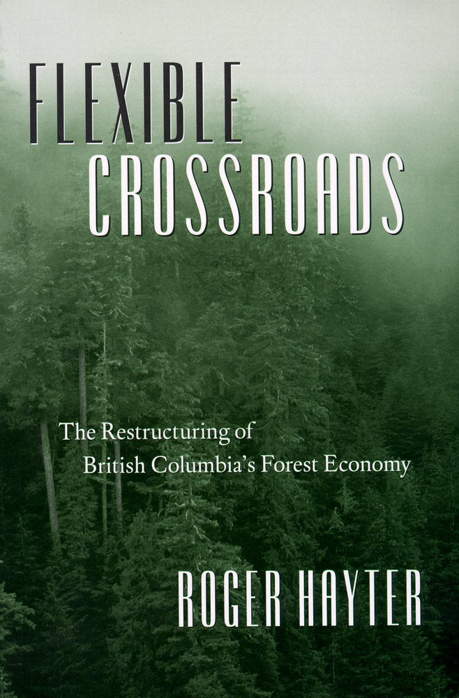 Flexible Crossroads: The Restructuring of British Columbia's Forest Economy Business, Finance & Career