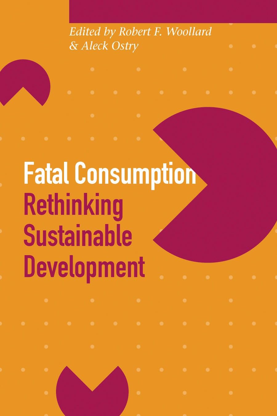 Fatal Consumption: Rethinking Sustainable Development (Sustainability and the Environment Series, Band 5) Business, Finance & Career