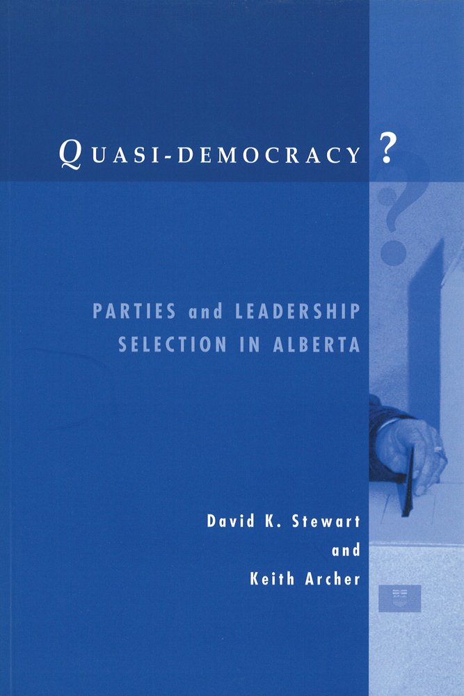 Quasi-Democracy?: Parties and Leadership Selection in Alberta Social Sciences