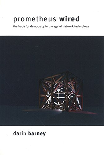 Prometheus Wired: The Hope for Democracy in the Age of Network Technology Philosophy