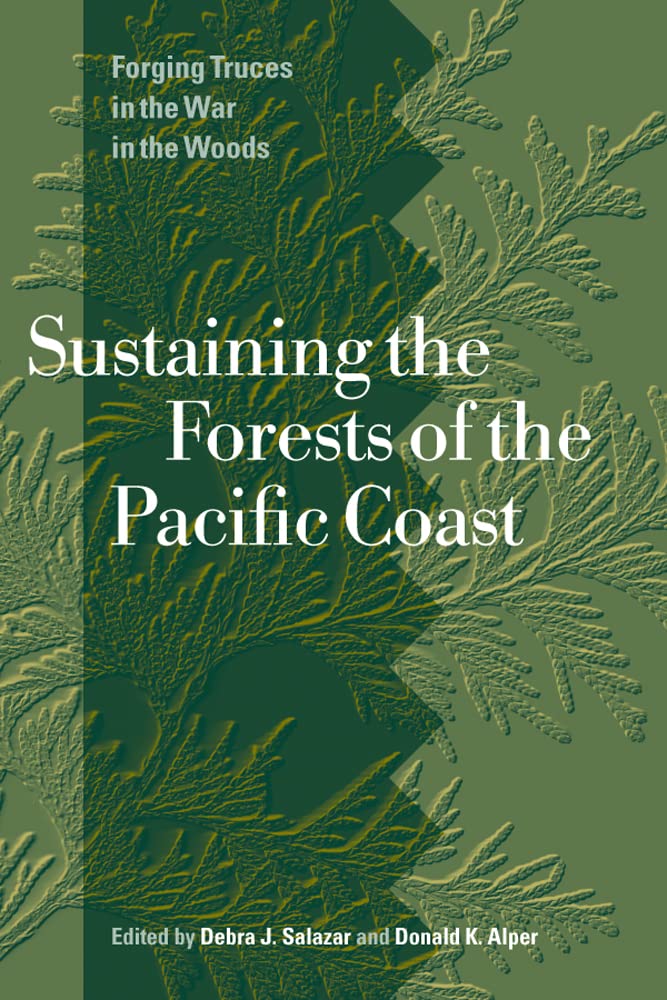 Sustaining the Forests of the Pacific Coast: Forging Truces in the War in the Woods Business, Finance & Career