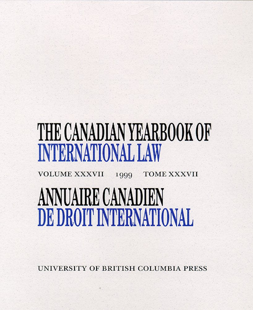 The Canadian Yearbook of International Law, Vol. 37, 1999 (CANADIAN YEARBOOK OF INTERNATIONAL LAW/ANNUAIRE CANADIEN DE DROIT INTERNATIONAL) Law