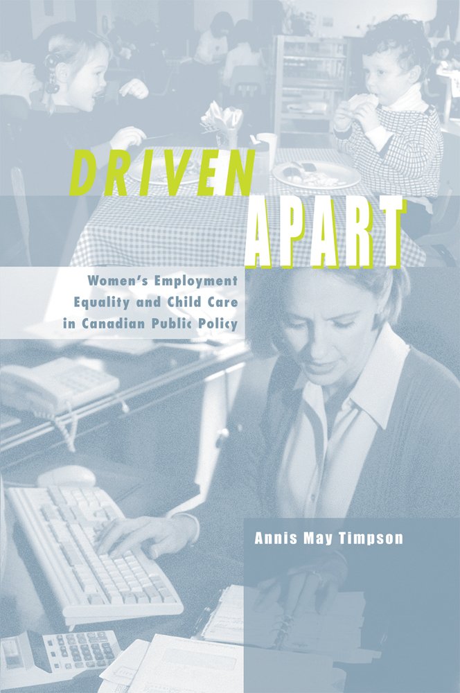 Driven Apart: Women's Employment Equality and Child Care in Canadian Public Policy Books