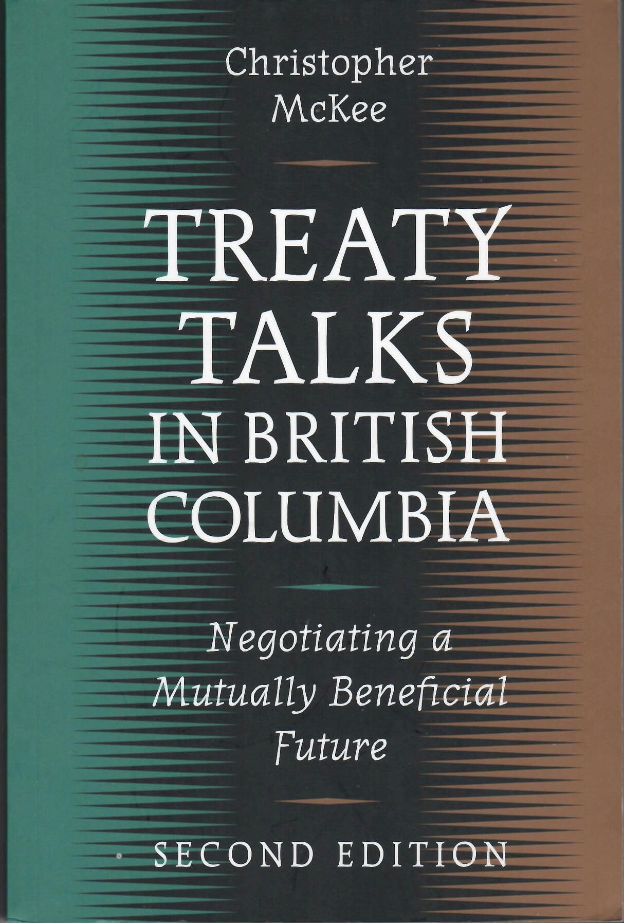 Treaty Talks in British Columbia, Second Edition: Negotiating a Mutually Beneficial Future Law