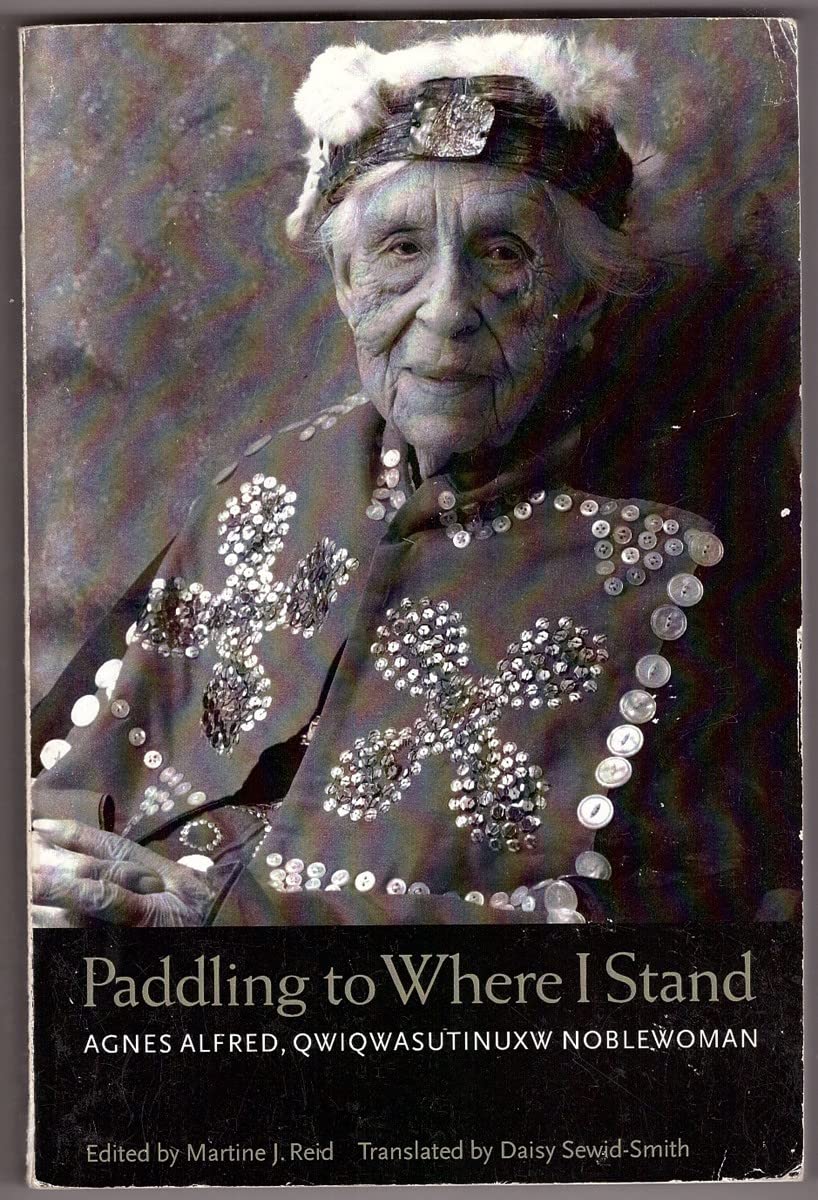 Paddling to Where I Stand: Agnes Alfred, Qwiqwasutinuxw Noblewoman Books