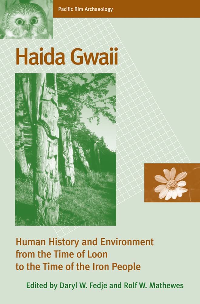 Haida Gwaii: Human History and Environment from the Time of Loon to the Time of the Iron People (Pacific Rim Archaeology) General education