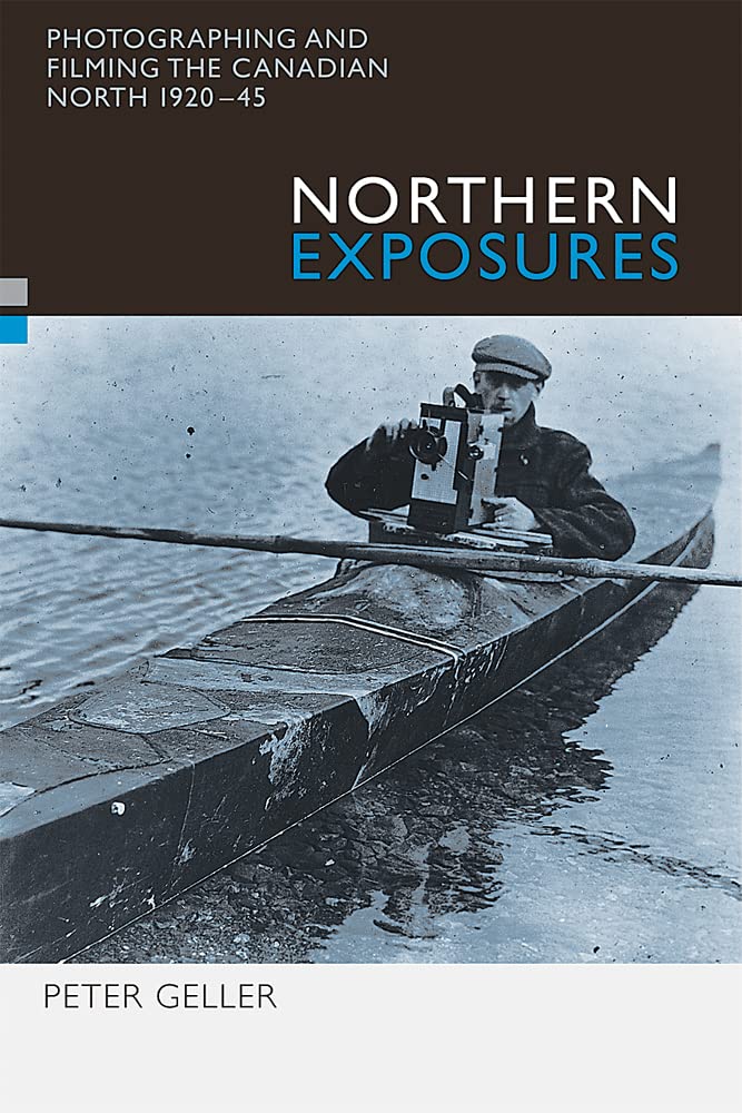 Northern Exposures: Photographing and Filming the Canadian North, 1920-45 Social Sciences