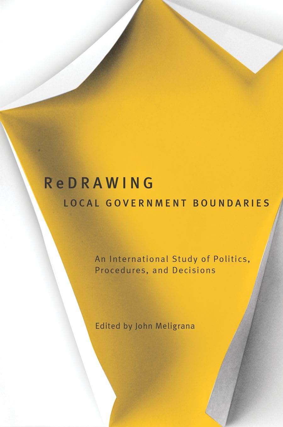 Redrawing Local Government Boundaries: An International Study of Politics, Procedures, and Decisions Social Sciences