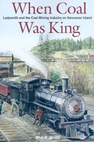When Coal Was King: Ladysmith and the Coal-Mining Industry on Vancouver Island Business, Finance & Career