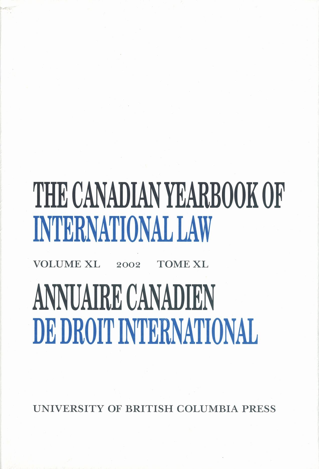 The Canadian Yearbook of International Law, Vol. 40, 2002 (CANADIAN YEARBOOK OF INTERNATIONAL LAW/ANNUAIRE CANADIEN DE DROIT INTERNATIONAL) Law