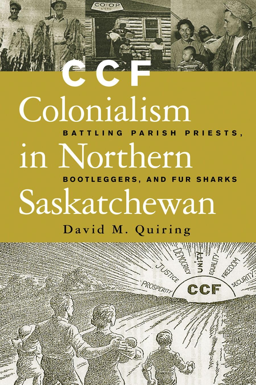 CCF Colonialism in Northern Saskatchewan: Battling Parish Priests, Bootleggers, and Fur Sharks Social Sciences