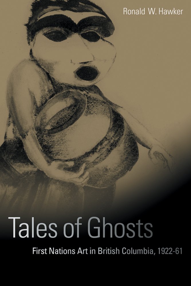 Tales of Ghosts: First Nations Art in British Columbia, 1922-61 General education