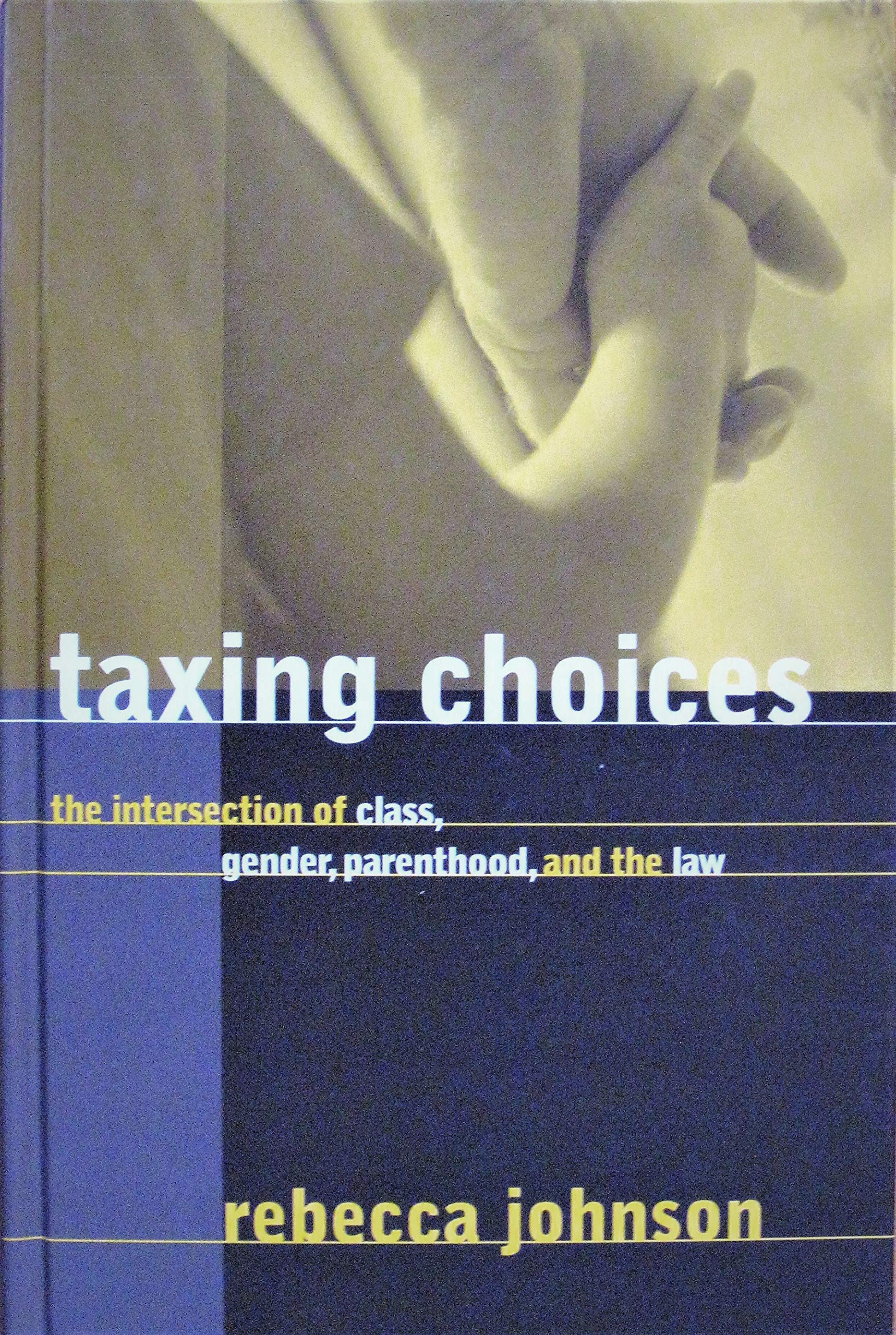 Taxing Choices: The Intersection of Class, Gender, Parenthood, and the Law (Law and Society Series) Law