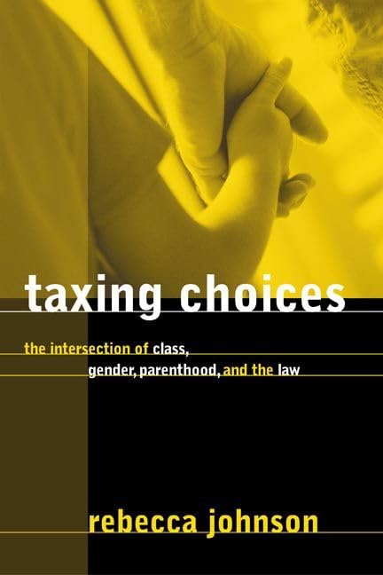 Taxing Choices: The Intersection of Class, Gender, Parenthood, and the Law (Law and Society) Law