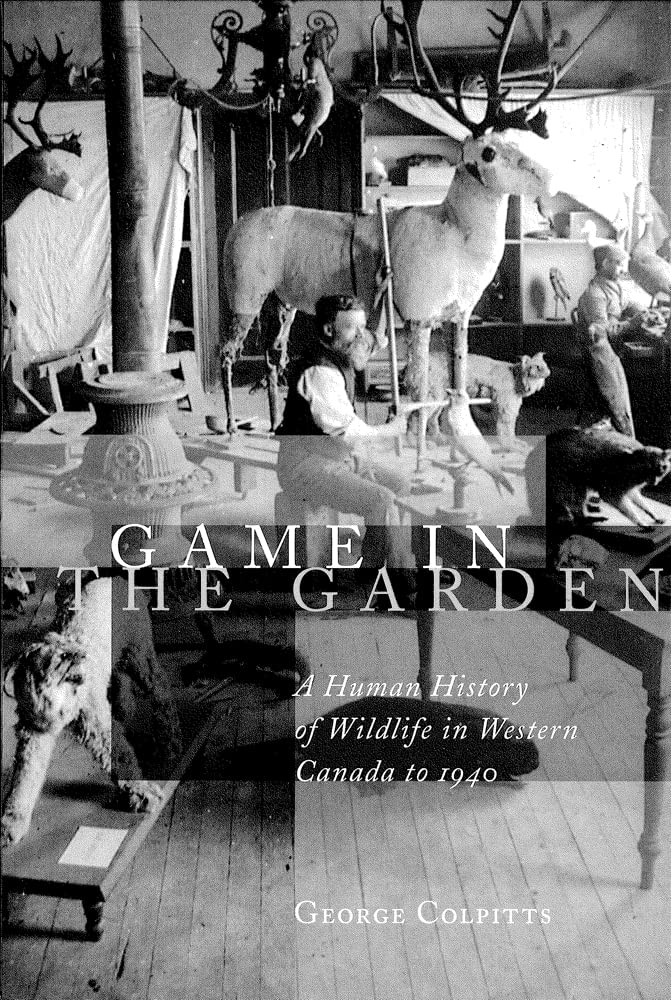 Game in the Garden: A Human History of Wildlife in Western Canada to 1940 Books