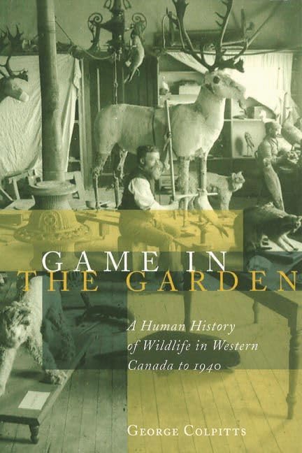Game in the Garden: A Human History of Wildlife in Western Canada to 1940 Books