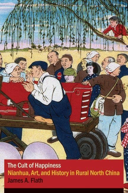 The Cult of Happiness: Nianhua, Art, and History in Rural North China (Contemporary Chinese Studies) Film, Art & Culture