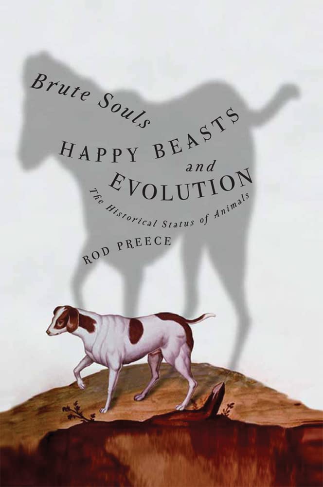 Brute Souls, Happy Beasts, and Evolution: The Historical Status of Animals Philosophy