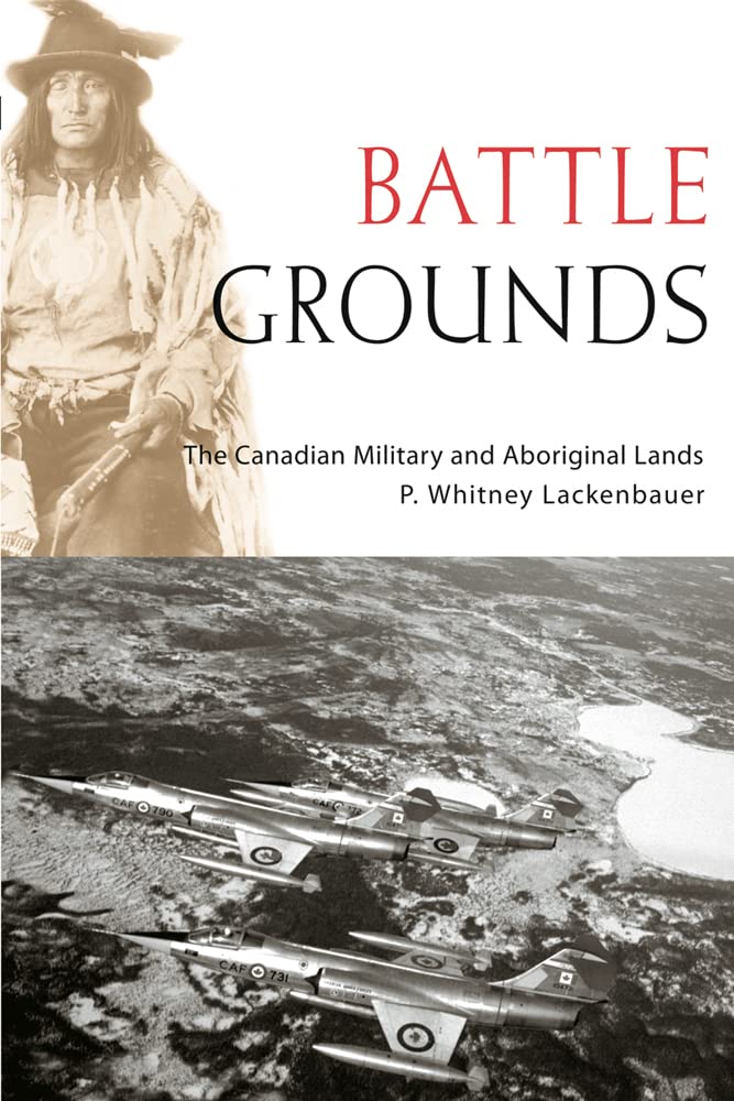 Battle Grounds: The Canadian Military and Aboriginal Lands (Studies in Canadian Military History) Books