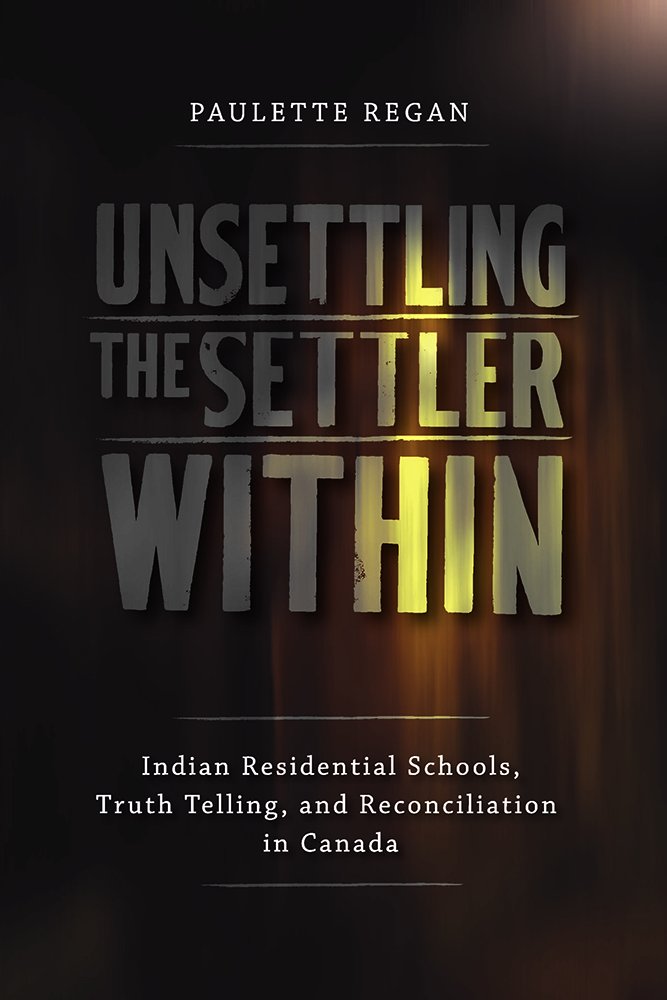 Unsettling the Settler Within: Indian Residential Schools, Truth Telling, and Reconciliation in Canada Law