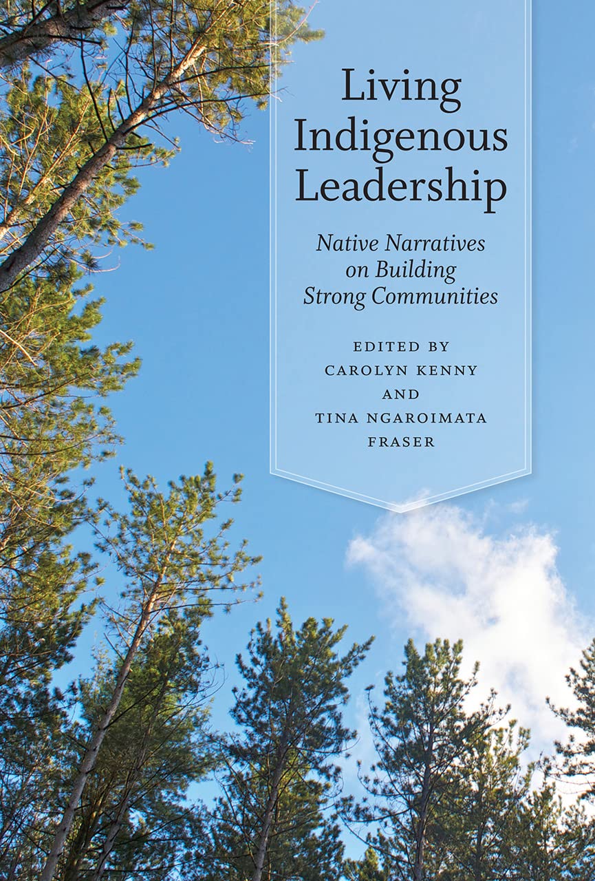 Living Indigenous Leadership: Native Narratives on Building Strong Communities Books