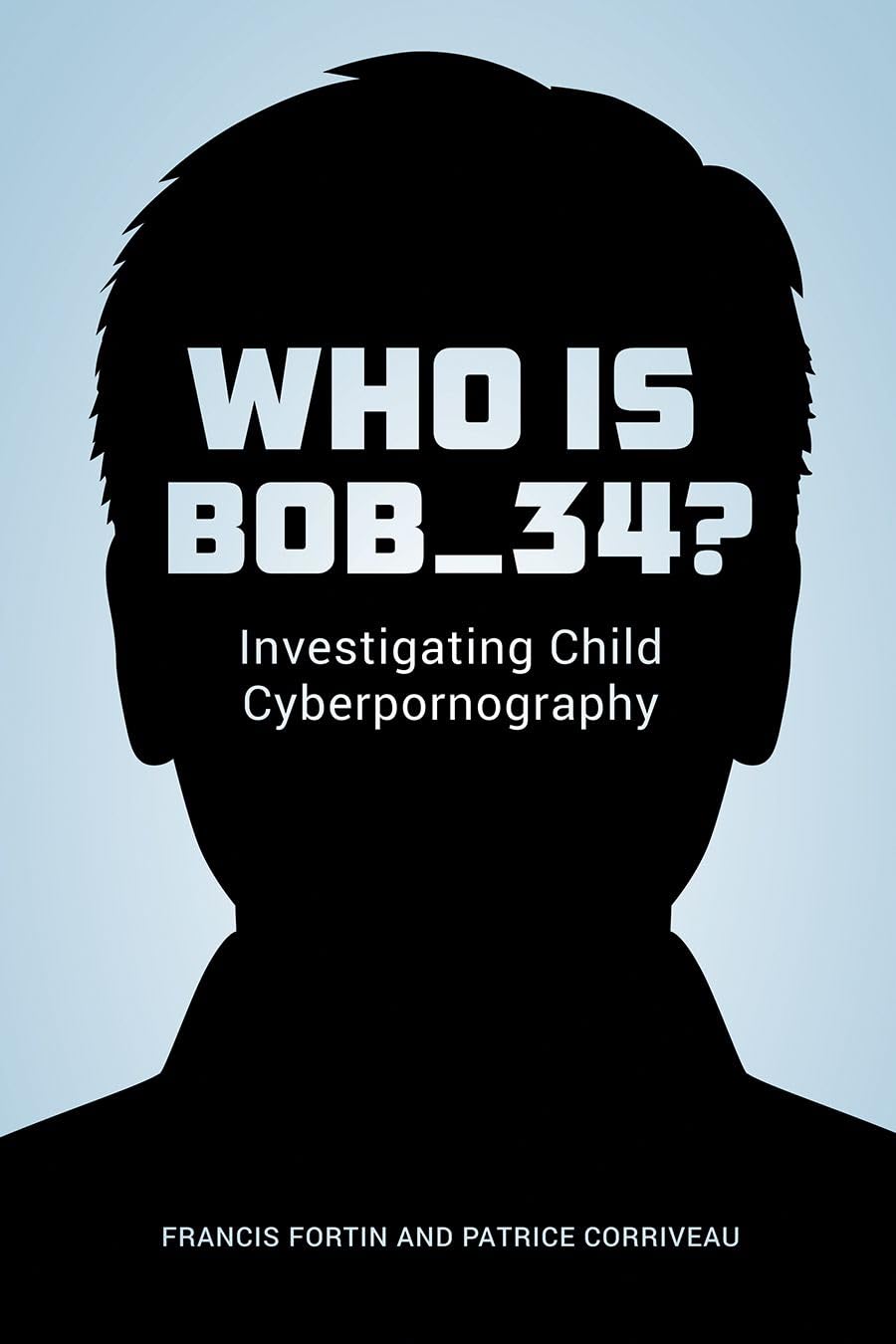 Who Is Bob_34?: Investigating Child Cyberpornography book