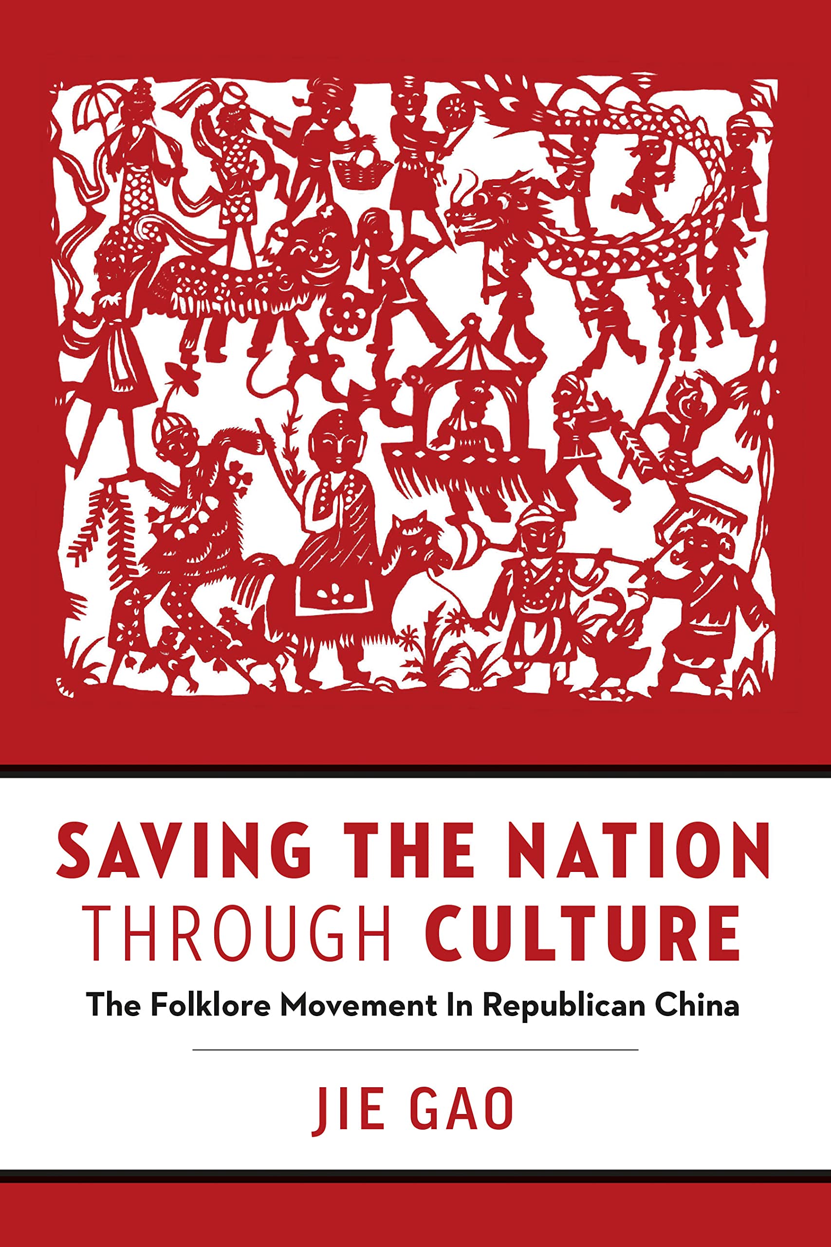 Saving the Nation Through Culture: The Folklore Movement in Republican China (Contemporary Chinese Studies) Books