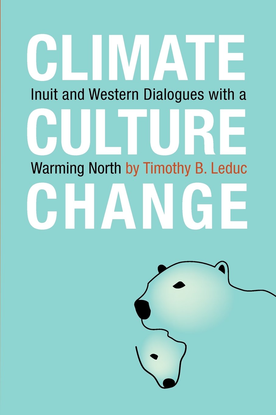 Climate, Culture, Change: Inuit and Western Dialogues with a Warming North Books
