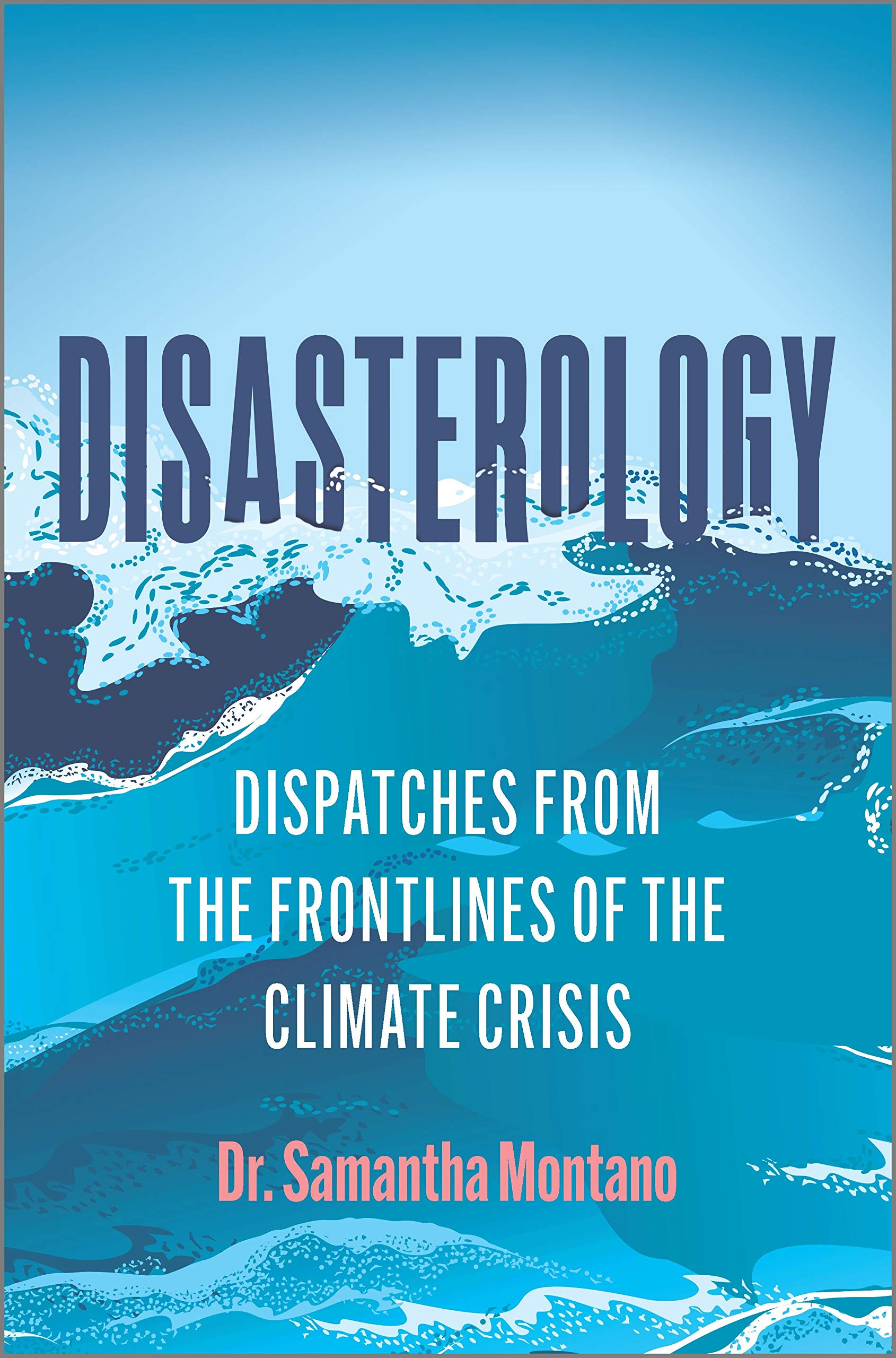 Disasterology: Dispatches from the Frontlines of the Climate Crisis―A Memoir and Expert Analysis of Our World's Growing Vulnerability to Natural Disasters Books
