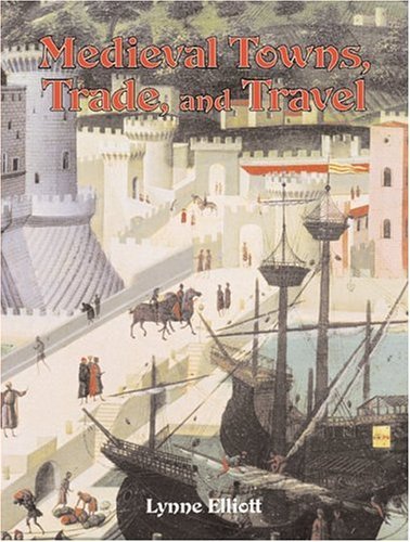 Medieval Towns Trade and Travel (Medieval World) General education
