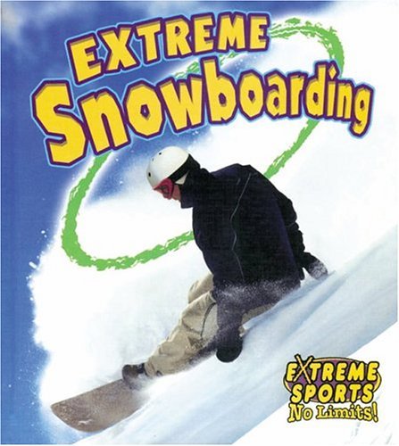 Extreme Snowboarding (Extreme Sports-no Limits!) Health, Nutrition & Fitness