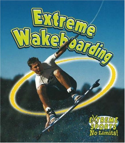 Extreme Wakeboarding (Extreme Sports-no Limits!) Health, Nutrition & Fitness