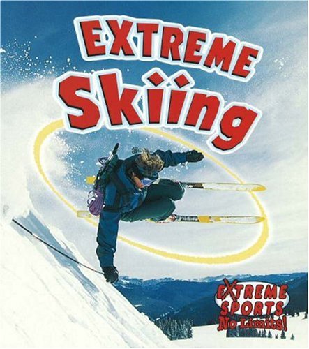 Extreme Skiing (Extreme Sports-no Limits!) Health, Nutrition & Fitness