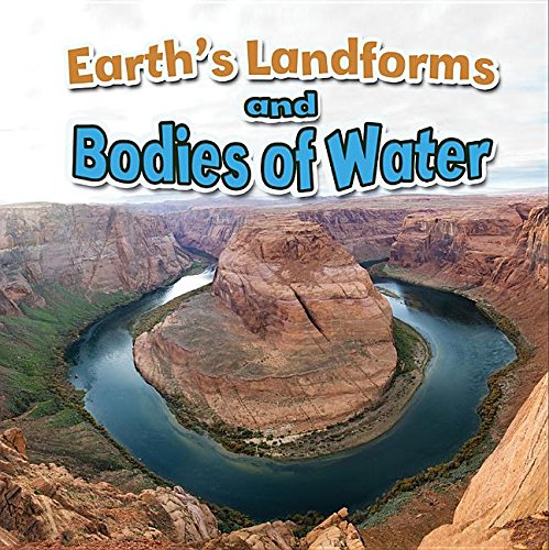 Earth's Landforms and Bodies of Water (Earth's Processes Close-up) Non-fiction