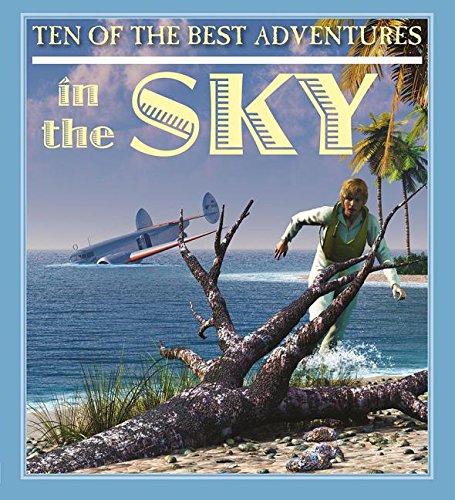 Ten of the Best Adventures in the Sky (Ten of the Best: Stories of Exploration and Adventure) Non-fiction