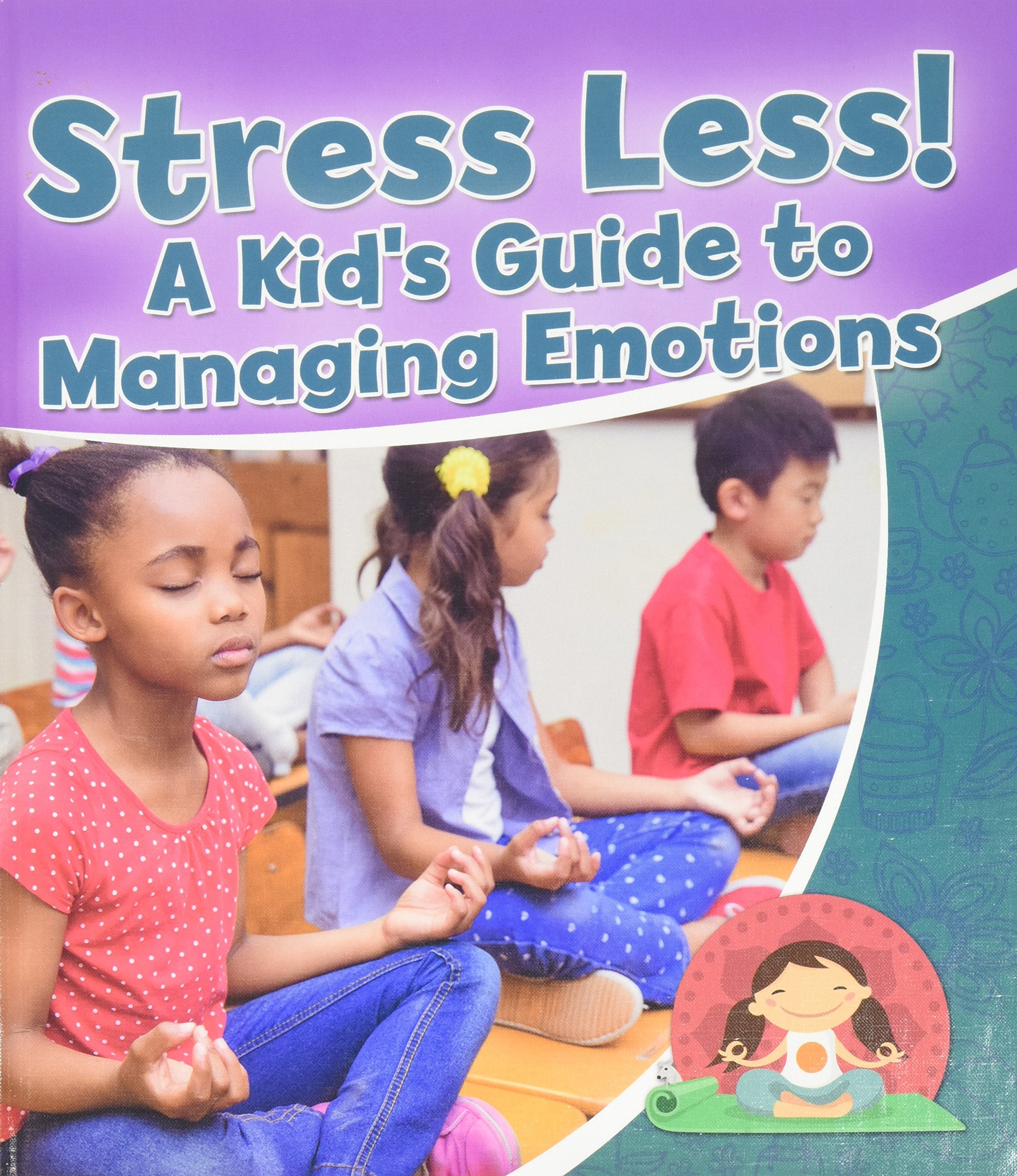 Stress Less! a Kid's Guide to Managing Emotions (Healthy Habits for a Lifetime) Non-fiction