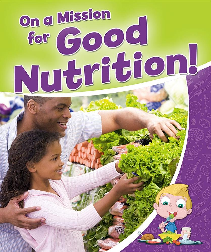 On a Mission for Good Nutrition! (Healthy Habits for a Lifetime) Non-fiction