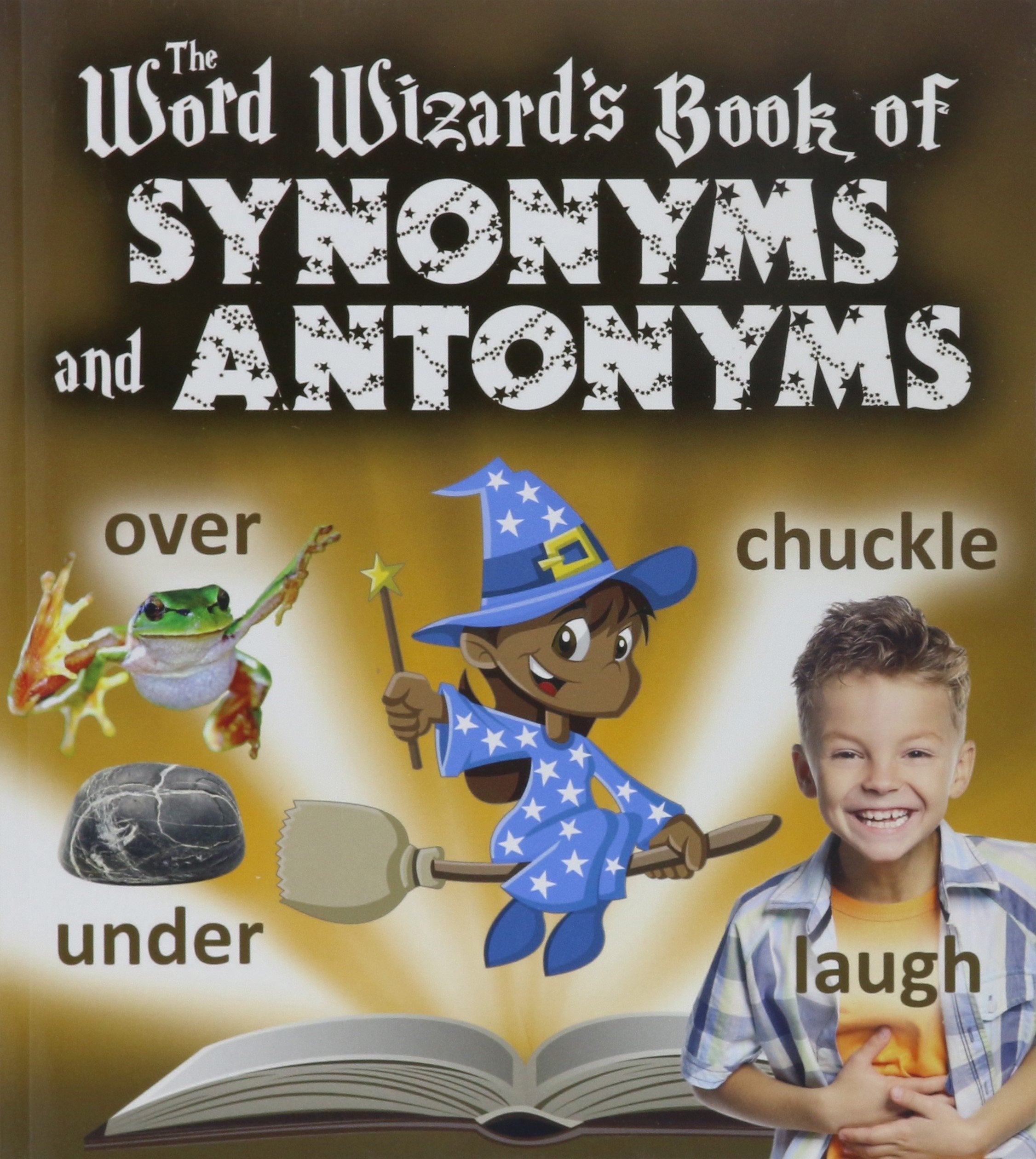 The Word Wizard's Book of Synonyms and Antonyms Learning & Reference