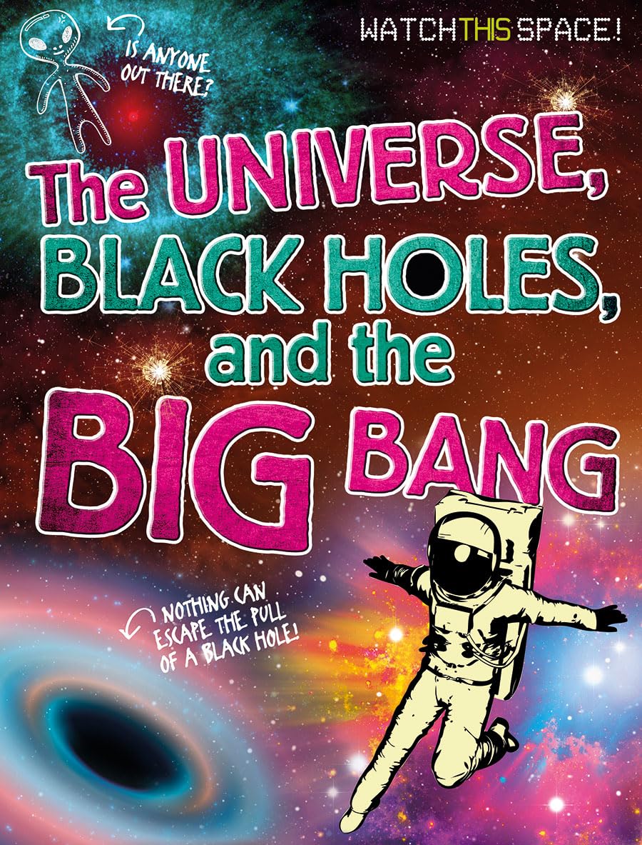 The Universe, Black Holes, and the Big Bang (Watch This Space!) Non-fiction