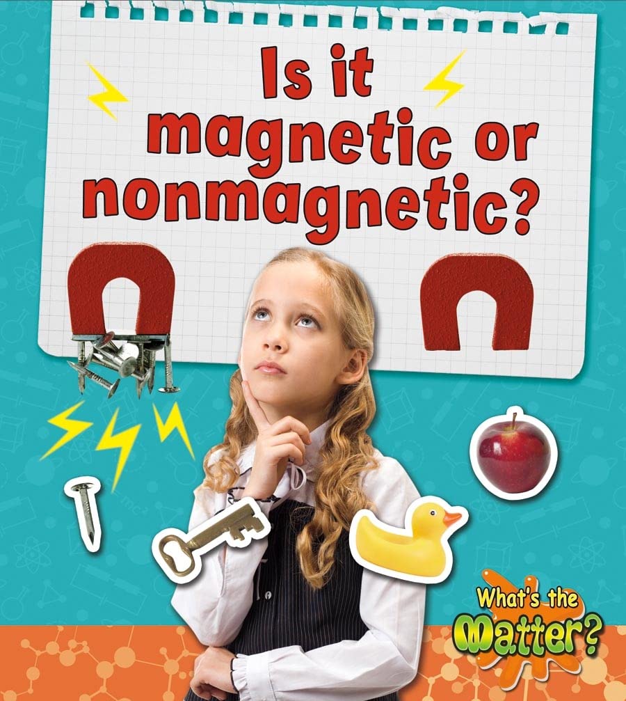 Is It Magnetic or Nonmagnetic? (What's the Matter?) Non-fiction