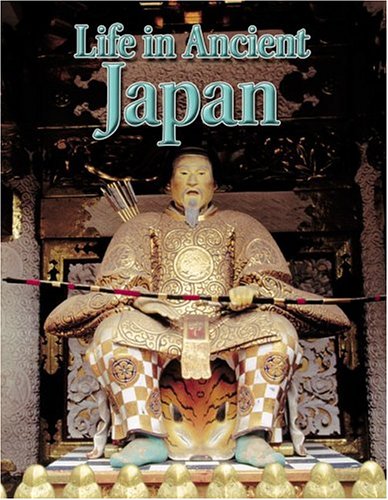 Life in Ancient Japan (Peoples of the Ancient World) Politics & History