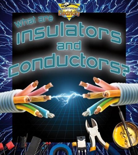 What Are Insulators and Conductors? (Understanding Electricity) Non-fiction