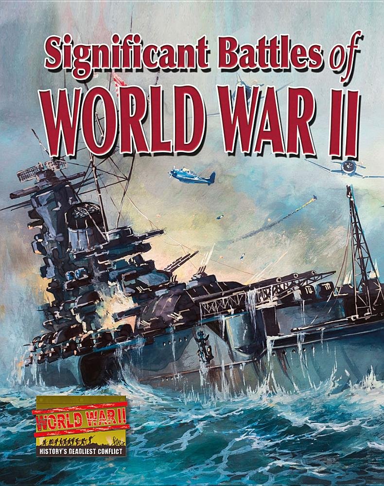 Significant Battles of World War II (World War II: History's Deadliest Conflict) Non-fiction