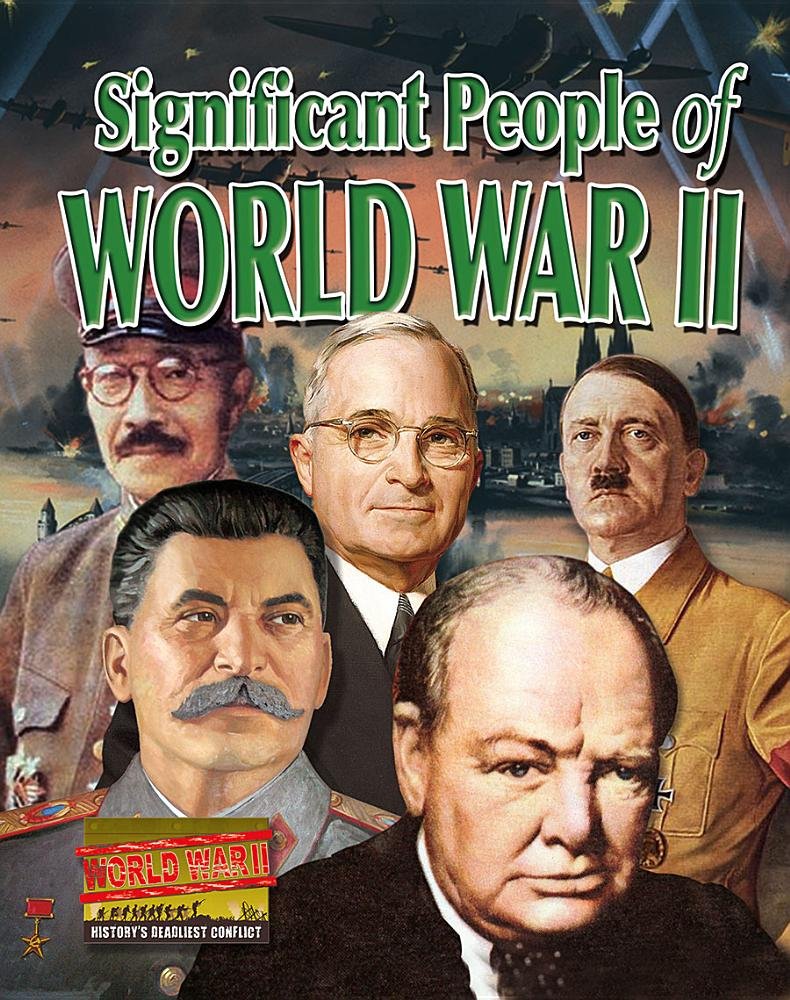 Significant People of World War II (World War II: History's Deadliest Conflict) Non-fiction