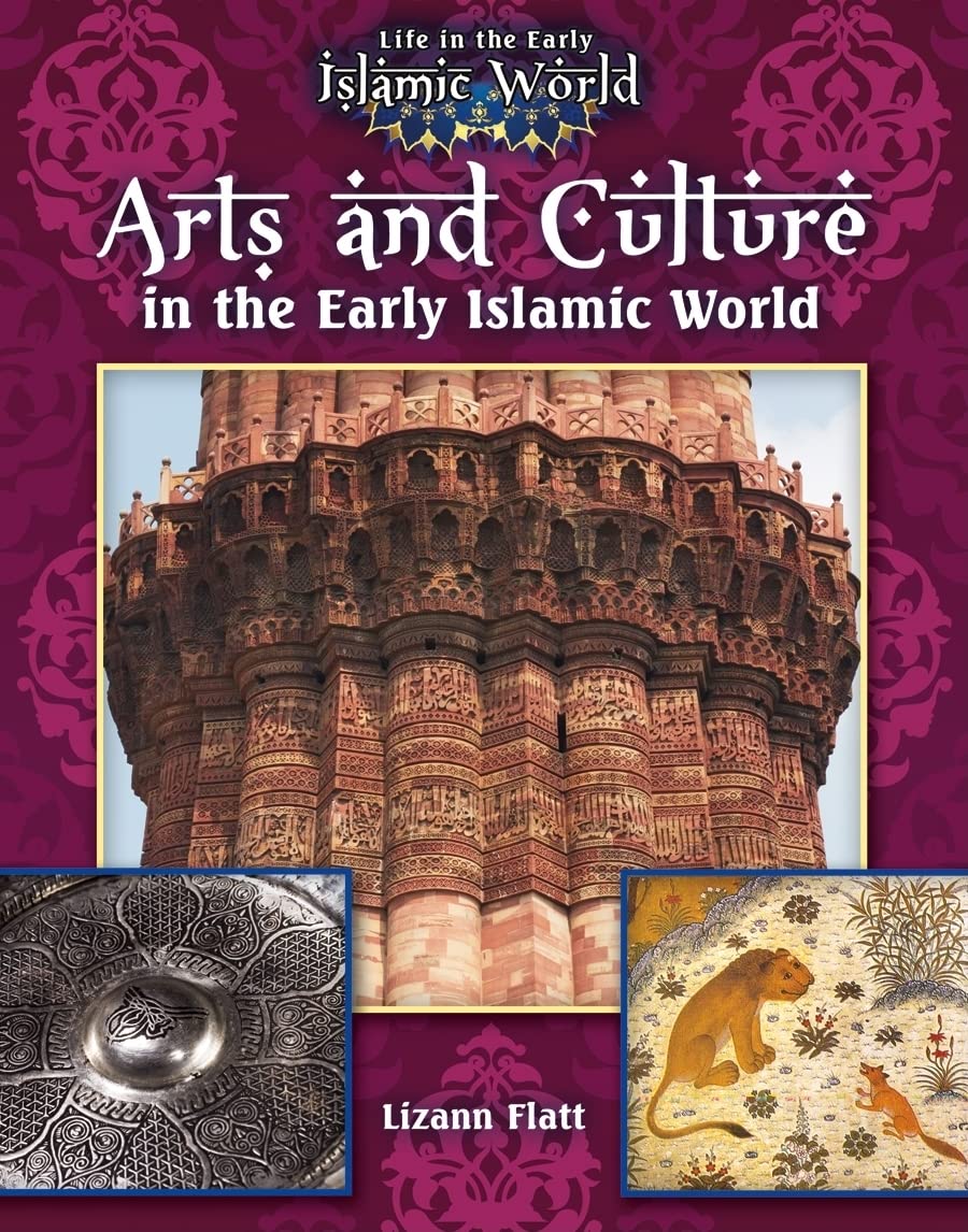 Arts and Culture in the Early Islamic World (Life in the Early Islamic World) Non-fiction
