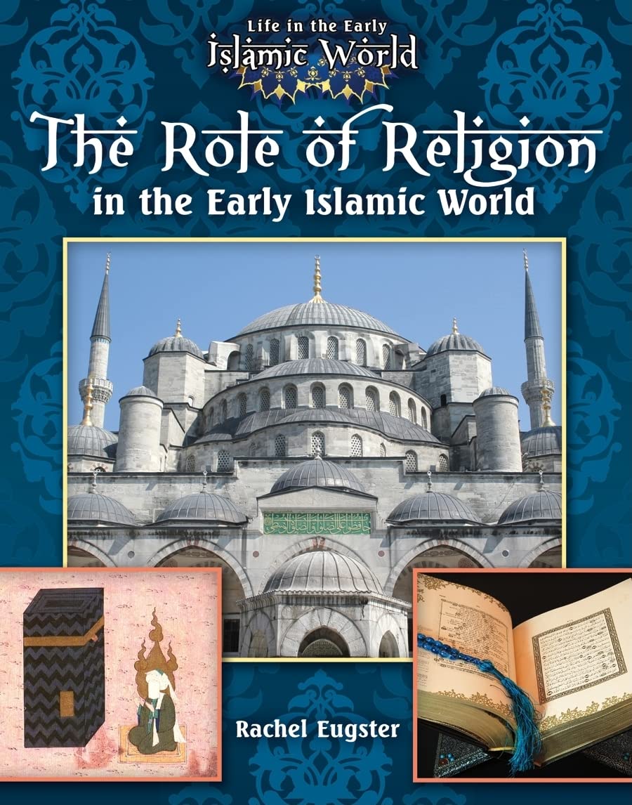 The Role of Religion in the Early Islamic World (Life in the Early Islamic World, Band 3) Non-fiction
