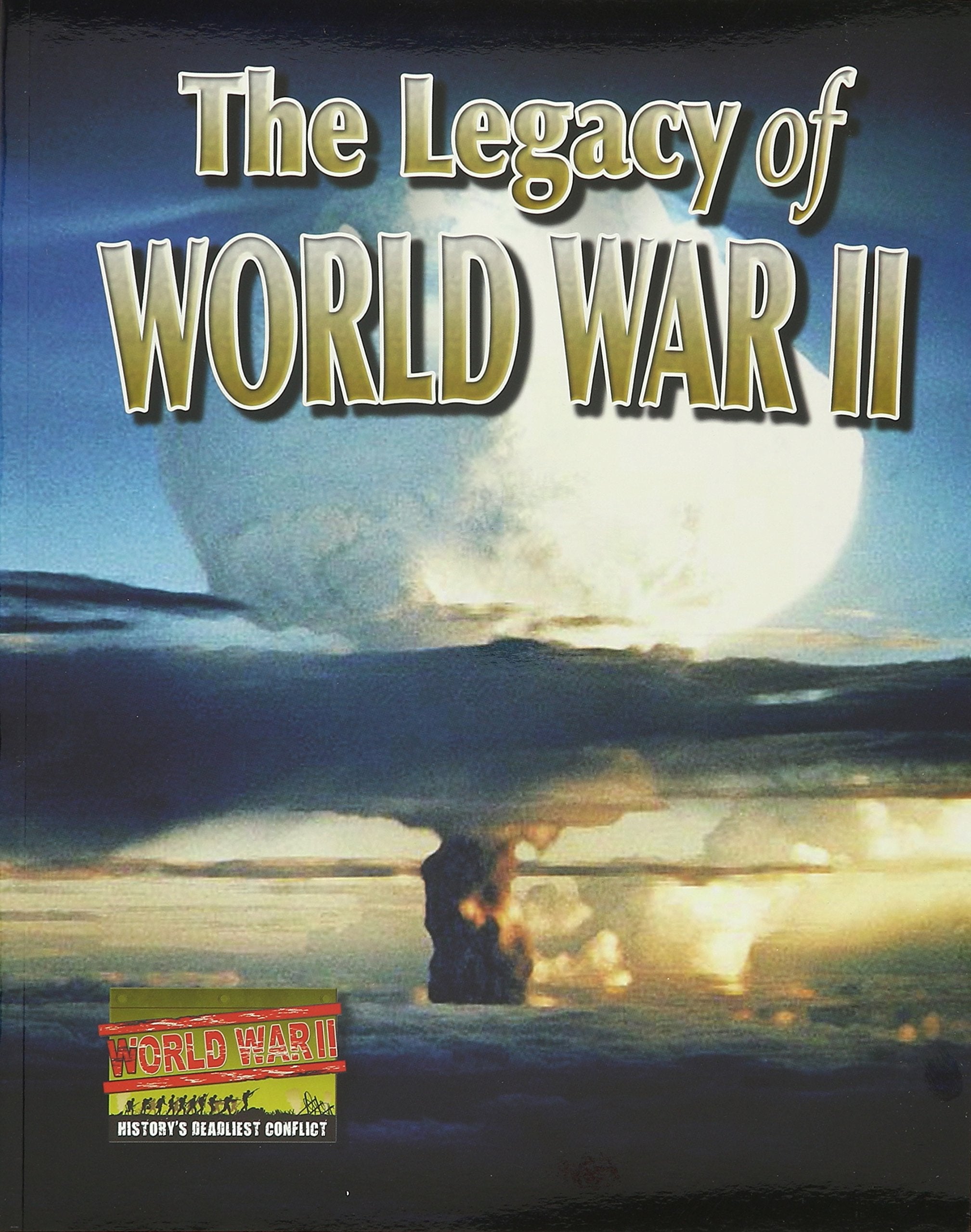 The Legacy of World War II (World War II: History's Deadliest Conflict) Non-fiction