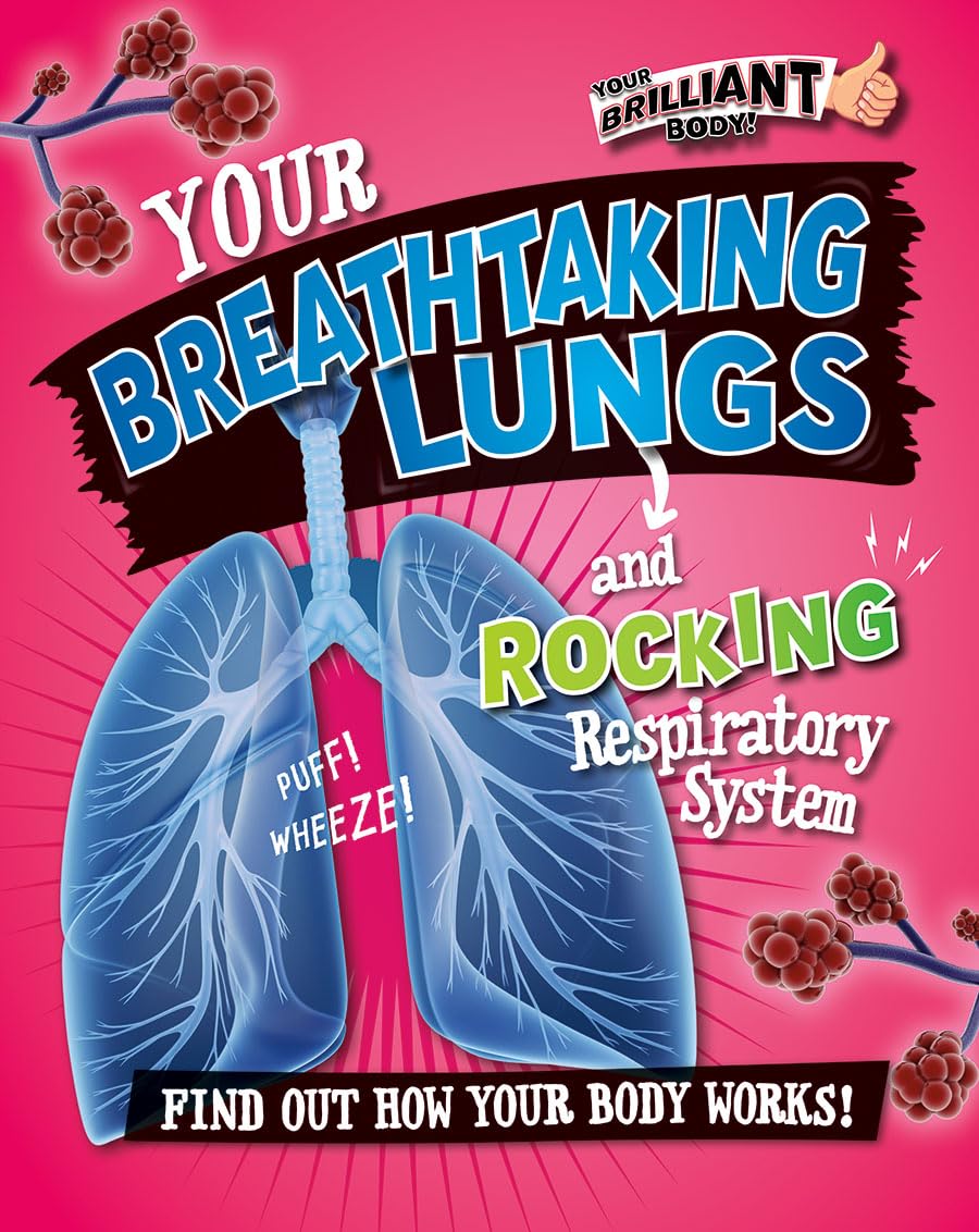 Your Breathtaking Lungs and Rocking Respiratory System (Your Brilliant Body!) Non-fiction