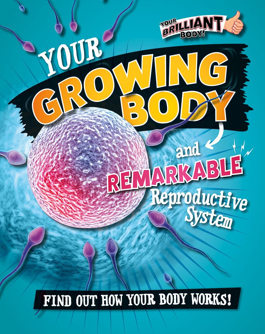 Your Growing Body and Remarkable Reproductive System (Your Brilliant Body!) Non-fiction